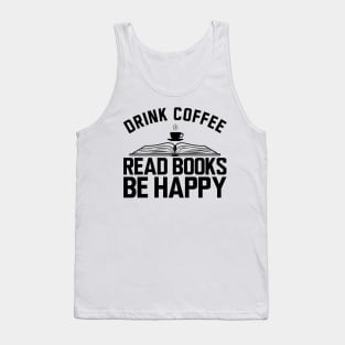 Drink coffee read books be happy Tank Top